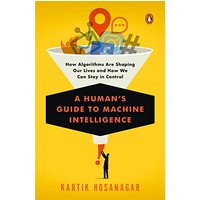 A Human's Guide to Machine Intelligence: How Algorithms Are Shaping Our Lives and How We Can Stay in Control