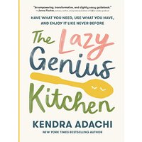 The Lazy Genius Kitchen: Have What You Need, Use What You Have, and Enjoy It Like Never Before