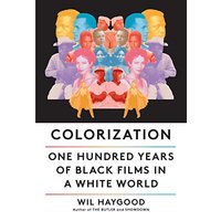 Colorization: One Hundred Years of Black Films in a White World