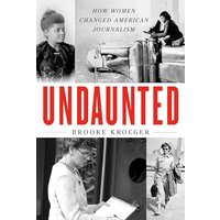 Undaunted: How Women Changed American Journalism