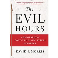 The Evil Hours: A Biography of Post-Traumatic Stress Disorder