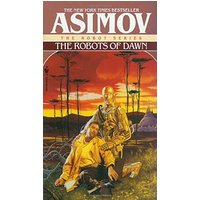 The Robots of Dawn (The Robot Series, Bk. 3)