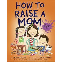 How to Raise a Mom (How To...)