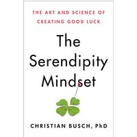 The Serendipity Mindset: The Art and Science of Creating Good Luck