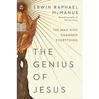 The Genius of Jesus: The Man Who Changed Everything