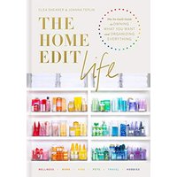 The Home Edit Life- The No-Guilt Guide to Owning What You Want and Organizing Everything by Clea Shearer