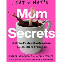 Cat and Nat's Mom Secrets: Coffee-Fueled Confessions From the Mom Trenches