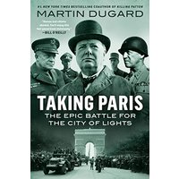 Taking Paris: The Epic Battle for the City of Lights