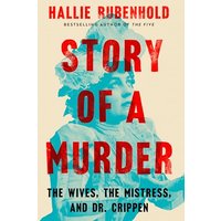 Story of a Murder: The Wives, the Mistress, and Dr. Crippen