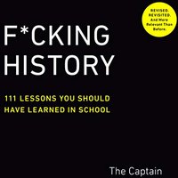 F*cking History: 111 Lessons You Should Have Learned in School