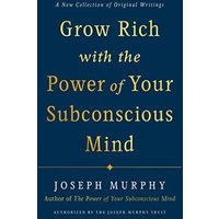 Grow Rich With the Power of Your Subconscious Mind