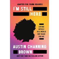 I'm Still Here (Adapted for Young Readers): Loving Myself in a World Not Made for Me