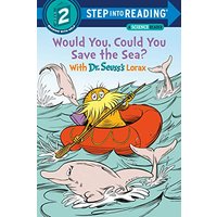 Would You, Could You Save the Sea? With Dr. Seuss's Lorax (Step into Reading, Level 2)