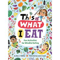 This Is What I Eat: Fun Activities for Mindful Eating