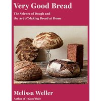 Very Good Bread The Science of Dough and the Art of Making Bread at Home: A Cookbook