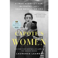 Capote's Women: A True Story of Love, Betrayal, and a Swan Song for an Era