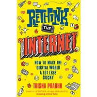 ReThink the Internet: How to Make the Digital World a Lot Less Sucky