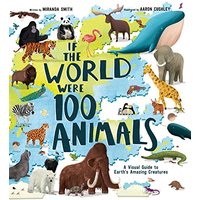 If the World Were 100 Animals: A Visual Guide to Earth's Amazing Creatures