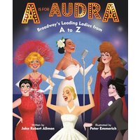 A Is for Audra: Broadway's Leading Ladies From A to Z
