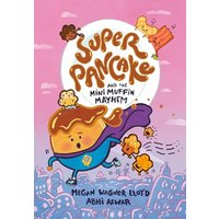 Super Pancake and the Mini Muffin Mayhem (Super Pancake, Volume 2)
