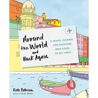 Around the World and Back Again: A Travel Journal for Everyone Who Loves to Get Away