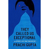 They Called Us Exceptional: And Other Lies That Raised Us