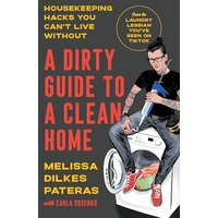 A Dirty Guide to a Clean Home: Housekeeping Hacks You Can't Live Without