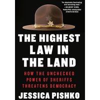 The Highest Law in the Land: How the Unchecked Power of Sheriffs Threatens Democracy