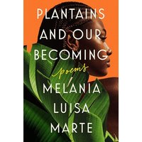 Plantains and Our Becoming: Poems
