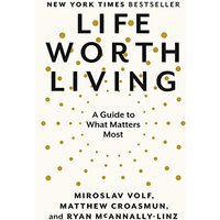 Life Worth Living: A Guide to What Matters Most