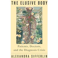 The Elusive Body: Patients, Doctors, and the Diagnosis Crisis