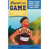 Jordan Marie Brings Three White Horses Whetstone (Beyond the Game: Athletes Change the World)