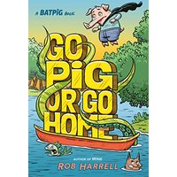 Go Pig or Go Home (A Batpig Book, Volume 3)