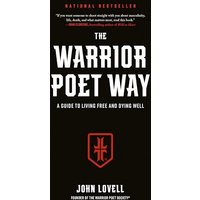 The Warrior Poet Way: A Guide to Living Free and Dying Well