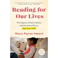 Reading for Our Lives: The Urgency of Early Literacy and the Action Plan to Help Your Child (Revised & Updated)