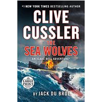 Clive Cussler The Sea Wolves (Isaac Bell, Bk. 13 - Large Print)