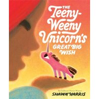 The Teeny-Weeny Unicorn's Great Big Wish