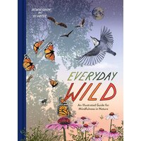 Everyday Wild: An Illustrated Guide for Mindfulness in Nature