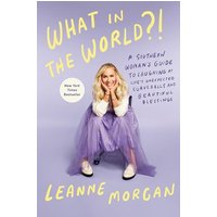 What in the World? Observations About Motherhood, Marriage, and Middle Age from a Woman Who's Loved and Hated It All