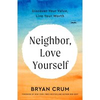 Neighbor, Love Yourself: Discover Your Value, Live Your Worth