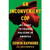 An Inconvenient Cop: My Fight to Change Policing in America