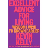 Excellent Advice for Living: Wisdom I Wish I'd Known Earlier