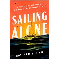 Sailing Alone: A Surprising History of Isolation and Survival at Sea