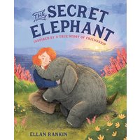 The Secret Elephant: Inspired By a True Story of Friendship