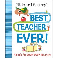 Richard Scarry's Best Teacher Ever! A Book for Busy, Busy Teachers