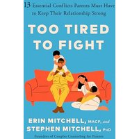 Too Tired to Fight: 13 Essential Conflicts Parents Must Have to Keep Their Relationship Strong