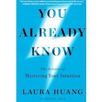 You Already Know: The Science of Mastering Your Intuition