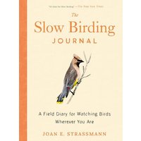 The Slow Birding Journal: A Field Diary for Watching Birds Wherever You Are