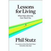 Lessons for Living: What Only Adversity Can Teach You