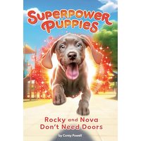Rocky and Nova Don't Need Doors (Superpower Puppies, Bk. 3)